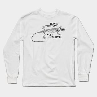 Have the Day You Deserve Anole Long Sleeve T-Shirt